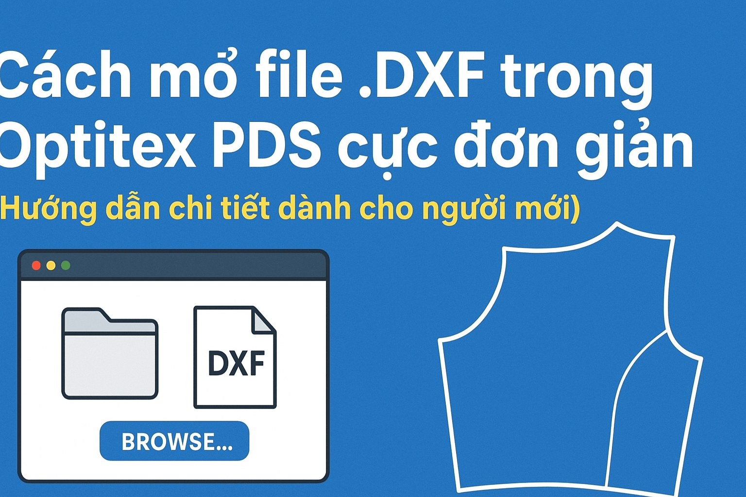 Cách mở file .DXF trong Optitex PDS cực đơn giản - Hướng dẫn chi tiết cho người mới